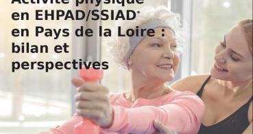 Activité physique en EHPAD/SSIAD* en Pays de la Loire : bilan et perspectives